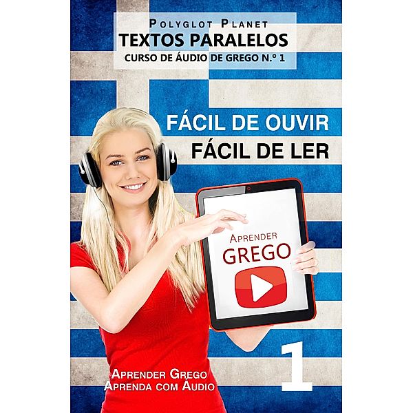 Aprender Grego - Textos Paralelos | Fácil de ouvir | Fácil de ler - CURSO DE ÁUDIO DE GREGO N.º 1 (Aprender Grego | Aprenda com Áudio, #1) / Aprender Grego | Aprenda com Áudio, Polyglot Planet