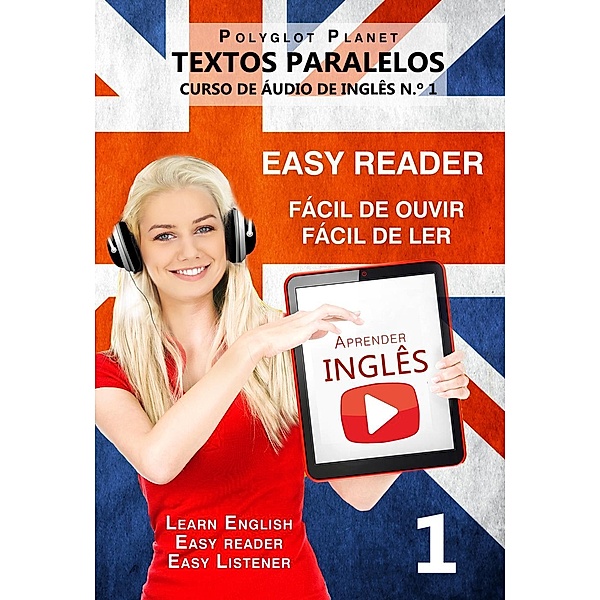 Aprender Inglês - Textos Paralelos | Fácil de ouvir - Fácil de ler | CURSO DE ÁUDIO DE INGLÊS N.º 1 (Learn English | Easy Reader | Easy Listener, #1) / Learn English | Easy Reader | Easy Listener, Polyglot Planet