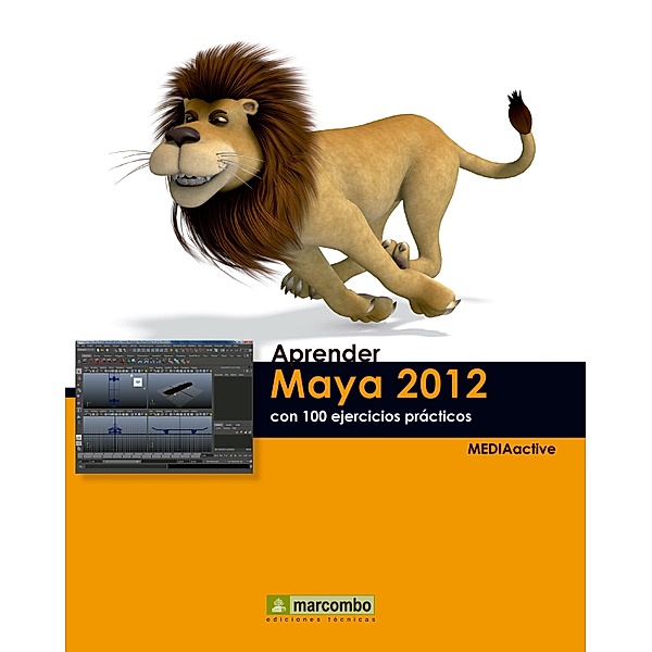 Aprender Maya 2012 Avanzado con 100 Ejercicios Prácticos / Aprender...con 100 ejercicios prácticos, MEDIAactive