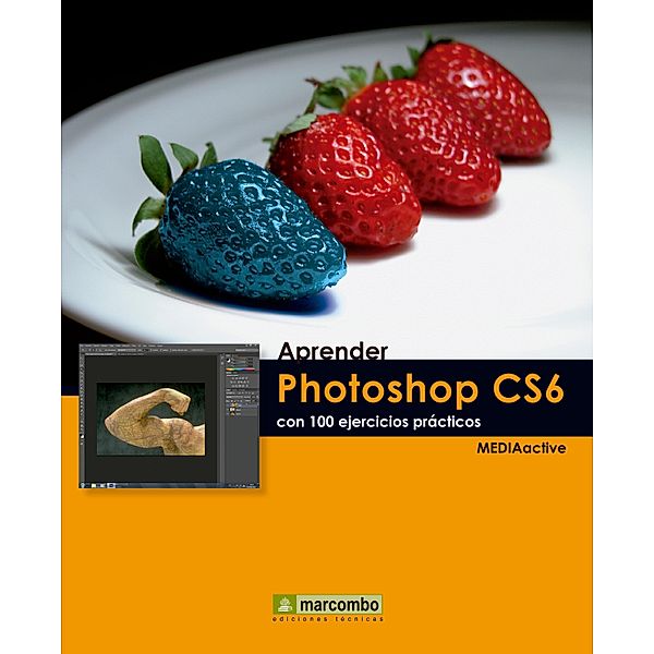 Aprender Photoshop CS6 con 100 ejercicios prácticos / Aprender...con 100 ejercicios prácticos, MEDIAactive