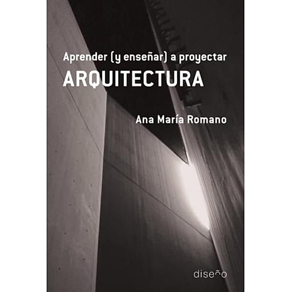 Aprender (y enseñar) a proyectar ARQUITECTURA, Ana María Romano