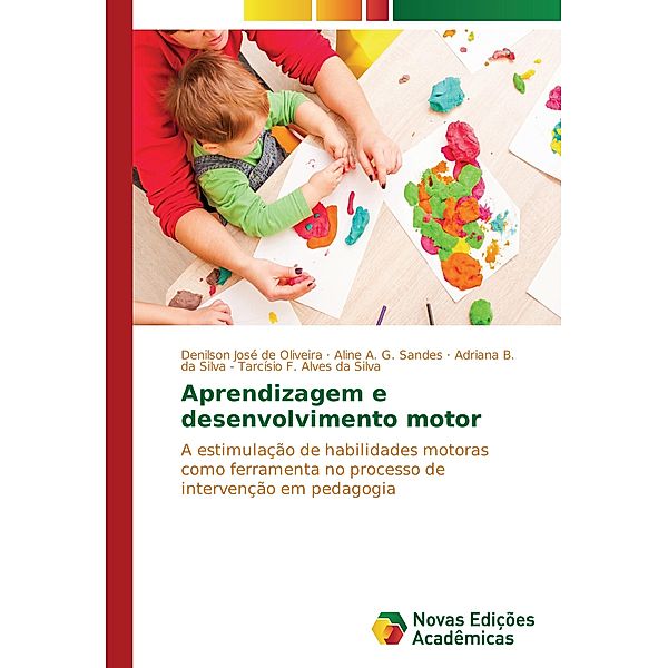 Aprendizagem e desenvolvimento motor, Denilson José de Oliveira, Aline A. G. Sandes, Adriana B. da Silva - Tarcísio F. Alves da Silva