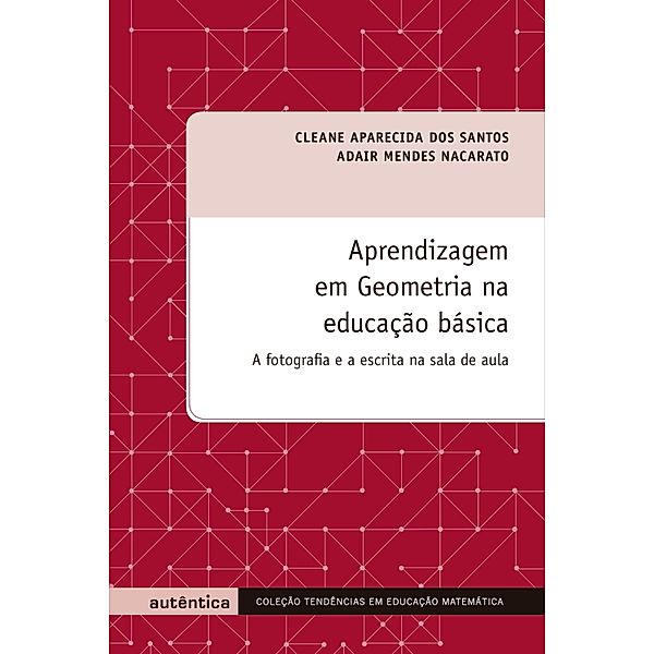 Aprendizagem em Geometria na educação básica, Cleane Aparecida dos Santos, Adair Mendes Nacarato