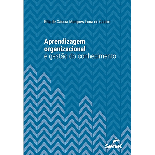Aprendizagem organizacional e gestão do conhecimento / Série Universitária, Rita de Cássia Marques Lima de Castro
