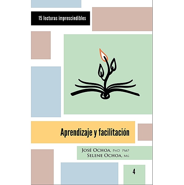 Aprendizaje y facilitación / 15 lecturas imprescindibles Bd.4, José Ochoa, Selene Ochoa