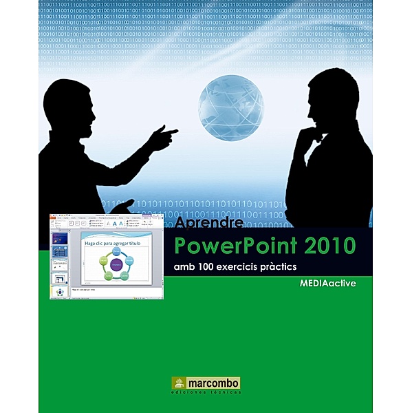 Aprendre PowerPoint 2010 amb 100 exercicis pràctics / Aprendre...amb 100 exercisis pràctics, MEDIAactive