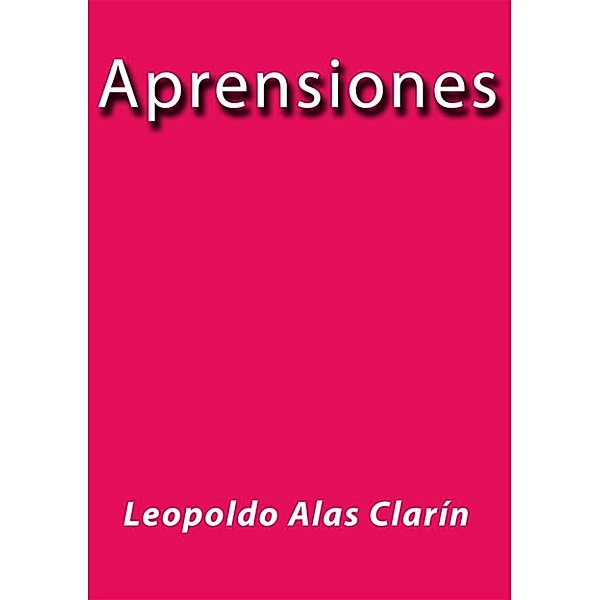 Aprensiones, Leopoldo Alas Clarín