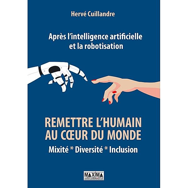 Après l'intelligence artificielle et la robotisation : remettre l'humain au coeur du monde / HORS COLLECTION, Hervé Cuillandre