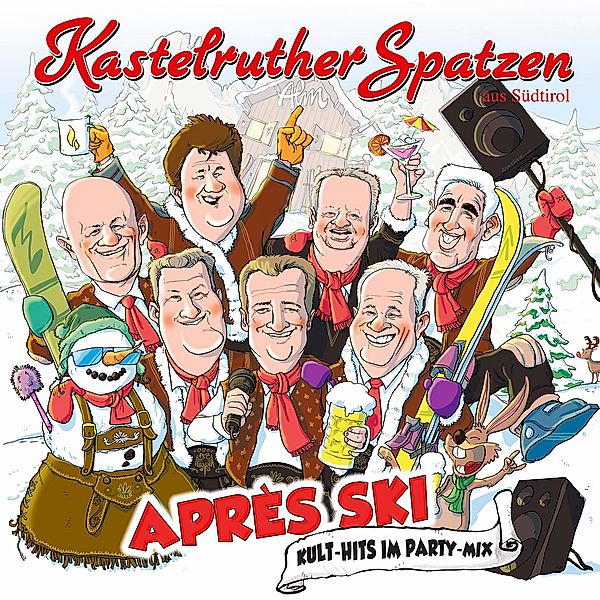 Apres Ski - Kult-Hits im Party-Mix, Kastelruther Spatzen