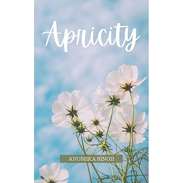 Apricity, Anushka Singh