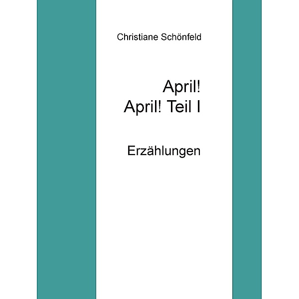 April! April!    Teil I, Christiane Schönfeld