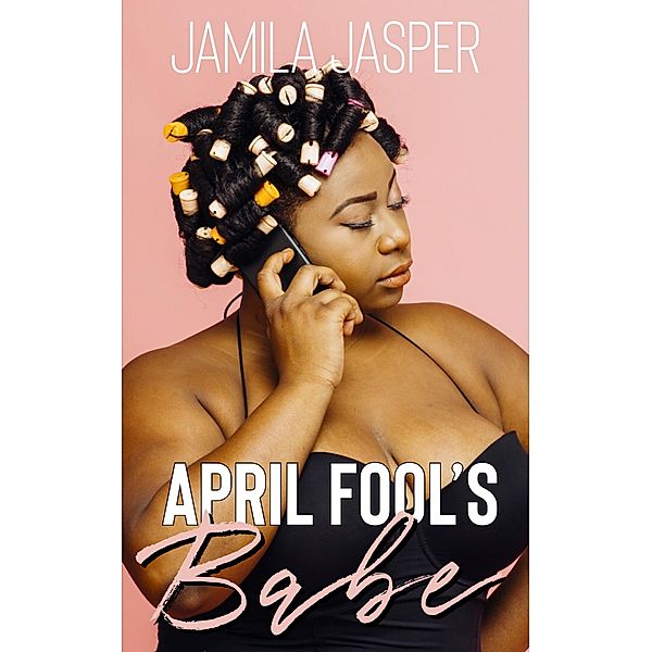April Fool's Babe (BWWM Holiday Romance Series, #3) / BWWM Holiday Romance Series, Jamila Jasper
