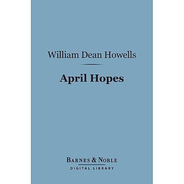 April Hopes (Barnes & Noble Digital Library) / Barnes & Noble, William Dean Howells