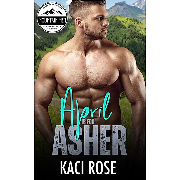 April is for Asher (Mountain Men of Mustang Mountain, #2) / Mountain Men of Mustang Mountain, Kaci Rose