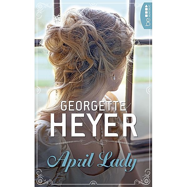 April Lady / Liebe, Gerüchte und Skandale - Die unvergesslichen Regency Liebesromane von Georgette Bd.25, Georgette Heyer