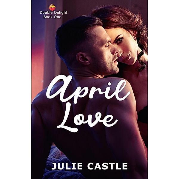 April Love (Double Delight, #1) / Double Delight, Julie Castle