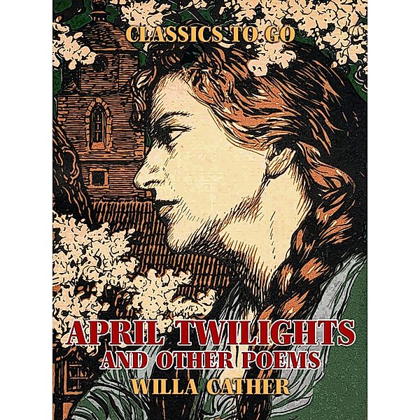 April Twilights, and other poems, Willa Cather