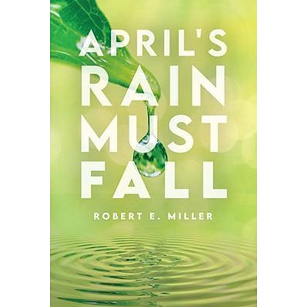 April's Rain Must Fall, Robert E. Miller