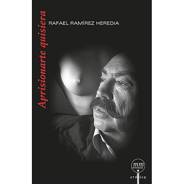 Aprisionarte quisiera / Minimalia erótica Bd.190, Rafael Ramírez Heredia