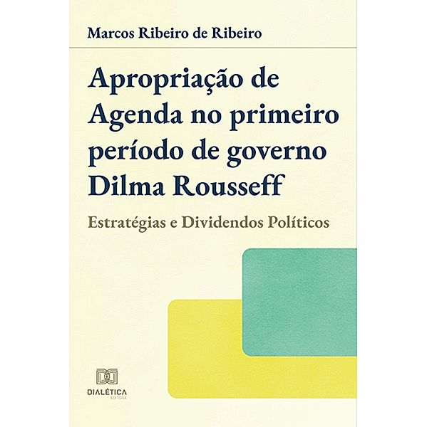 Apropriação de agenda no primeiro período de governo Dilma Rousseff, Marcos Ribeiro de Ribeiro