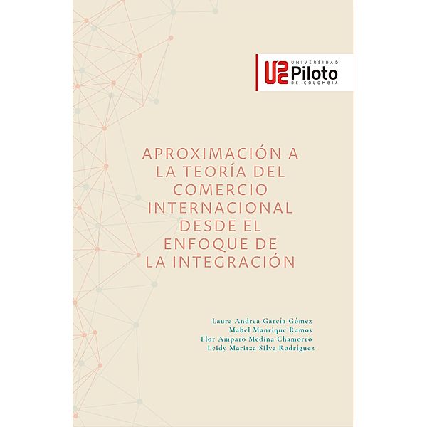 Aproximación a la teoría del comercio internacional desde el enfoque de la integración, Laura Andrea García Gómez, Mabel Manrique Ramos, Flor Amparo Medina Chamorro, Leidy Maritza Silva Rodríguez