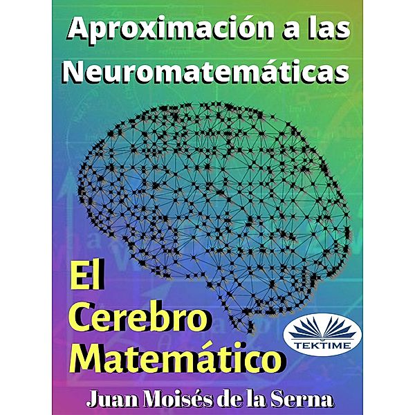 Aproximación A Las Neuromatemáticas: El Cerebro Matemático, Juan Moisés de La Serna