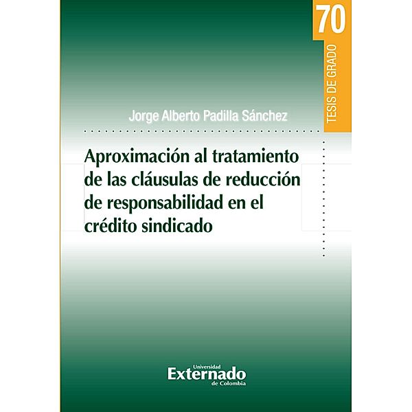 Aproximación al tratamiento de las cláusulas de reducción de responsabilidad en el crédito sindicado, Jorge Alberto Padilla Sánchez