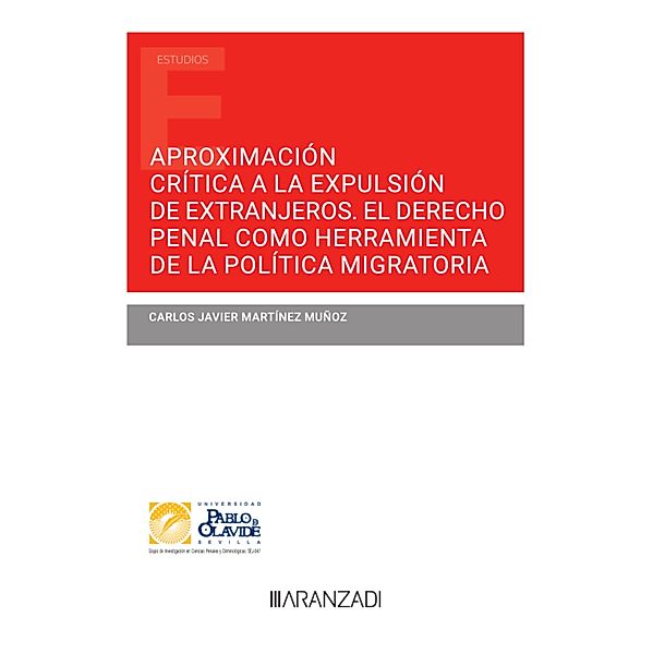 Aproximación crítica a la expulsión de extranjeros. El Derecho Penal como herramienta de la política migratoria / Estudios, Carlos Javier Martínez Muñoz