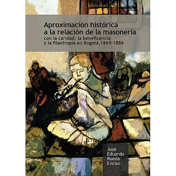Aproximación histórica a la relación de la masonería / Ciencias humanas, José Eduardo Rueda Enciso
