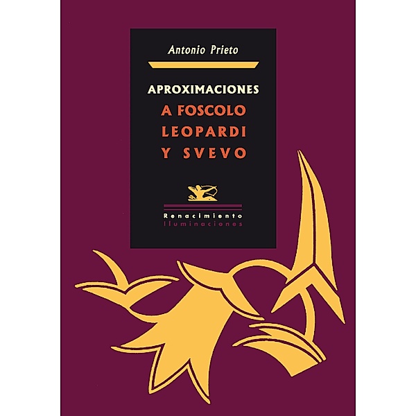 Aproximaciones a Foscolo, Leopardi y Svevo / Iluminaciones, Antonio Prieto Martín