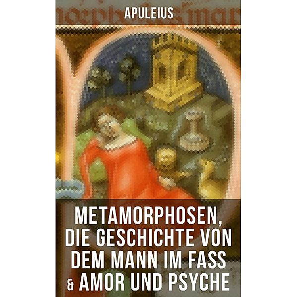 Apuleius: Metamorphosen, Die Geschichte von dem Mann im Fass & Amor und Psyche, Apuleius