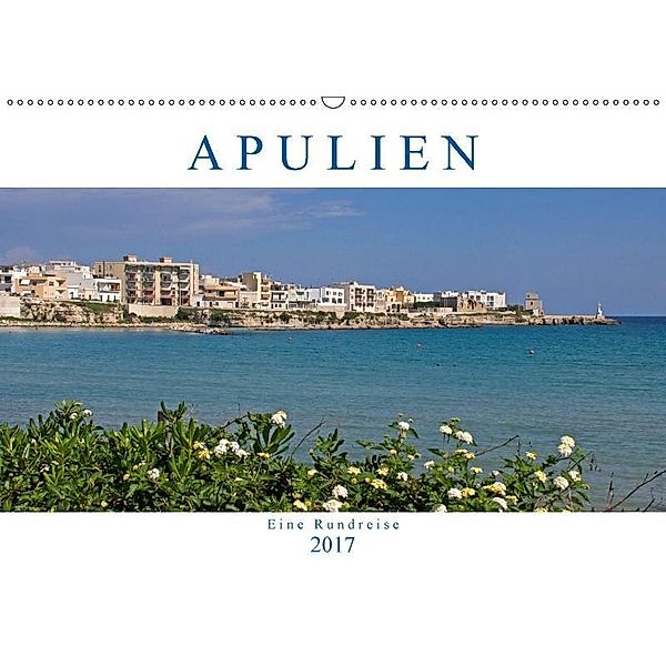 Apulien - Eine Rundreise (Wandkalender 2017 DIN A2 quer), Gisela Braunleder