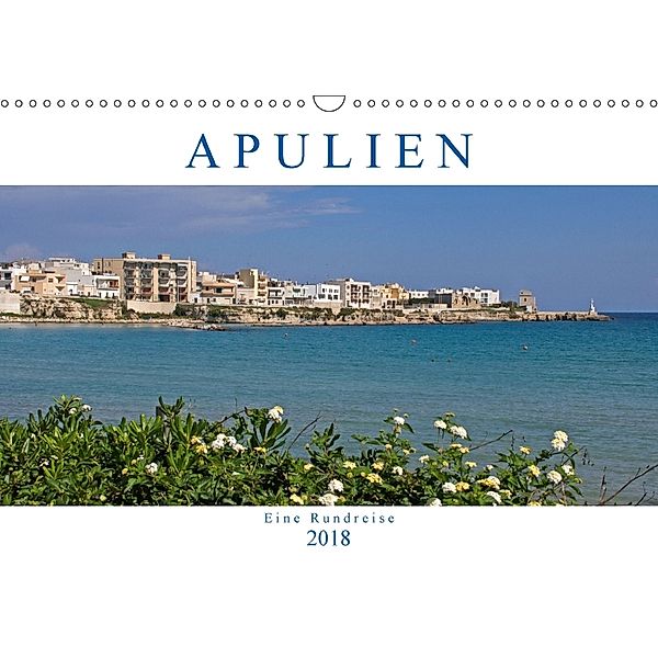 Apulien - Eine Rundreise (Wandkalender 2018 DIN A3 quer), Gisela Braunleder