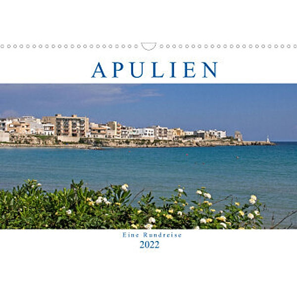 Apulien - Eine Rundreise (Wandkalender 2022 DIN A3 quer), Gisela Braunleder