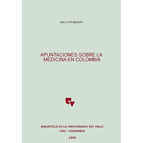 Apuntaciones sobre la medicina en Colombia / Biblioteca de la Universidad del Valle, Emilio Robledo