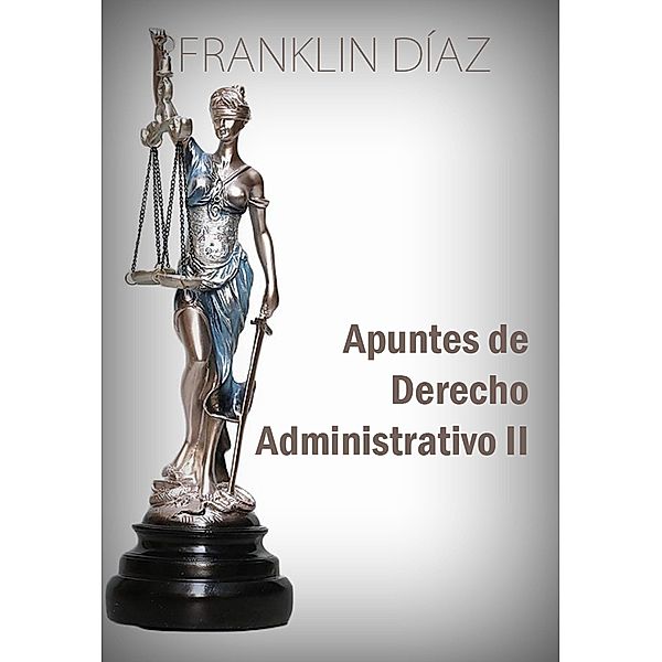 Apuntes de Derecho Administrativo II, Franklin Díaz