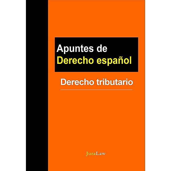 Apuntes de Derecho español: Derecho tributario / Apuntes de Derecho español, Jura Law