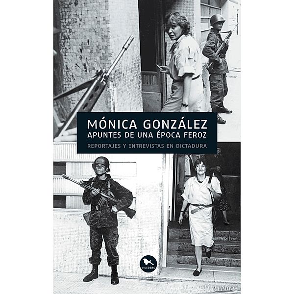 Apuntes de una época feroz, Mónica González