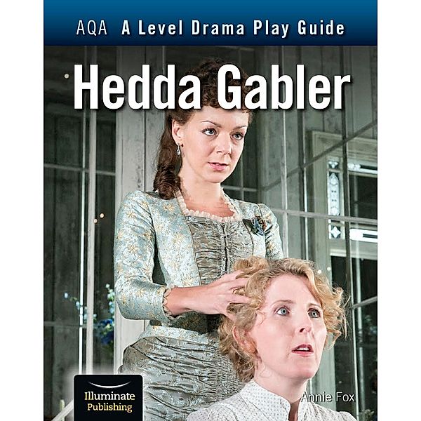 AQA A Level Drama Play Guide: Hedda Gabler, Annie Fox