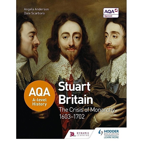 AQA A-level History: Stuart Britain and the Crisis of Monarchy 1603-1702, Angela Anderson, Dale Scarboro
