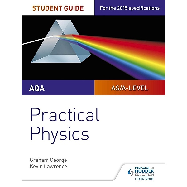 AQA A-level Physics Student Guide: Practical Physics, Graham George, Kevin Lawrence