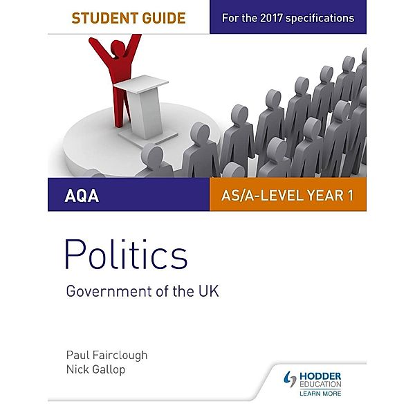 AQA AS/A-level Politics Student Guide 1: Government of the UK, Nick Gallop, Paul Fairclough