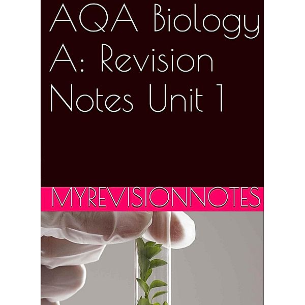 AQA Biology Unit 1: Revision Notes (myrevisionnotes, #1) / myrevisionnotes, Andrew Hubbert