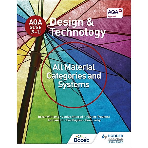 AQA GCSE (9-1) Design and Technology: All Material Categories and Systems / AQA GCSE (9-1) Design and Technology, Bryan Williams, Louise Attwood, Pauline Treuherz, Dave Larby, Ian Fawcett, Dan Hughes
