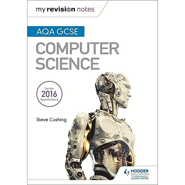 AQA GCSE Computer Science My Revision Notes 2e / Hodder Education, Steve Cushing