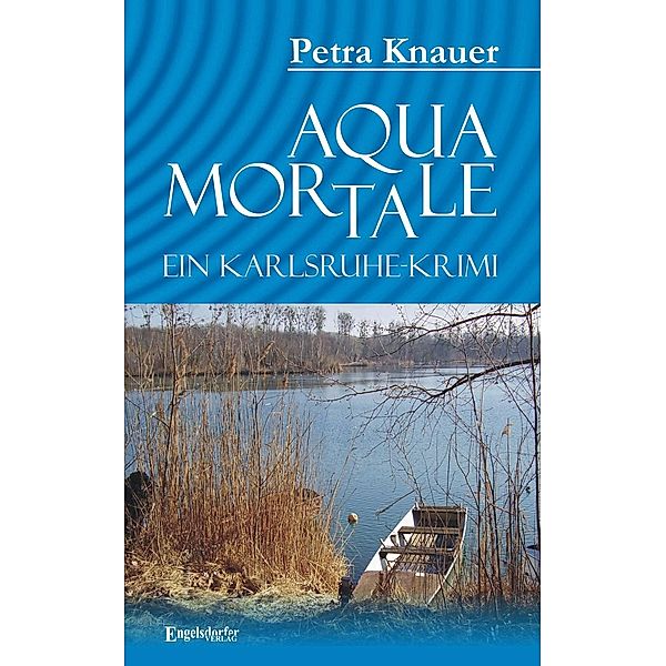 Aqua Mortale. Ein Karlsruhe-Krimi, Petra Knauer