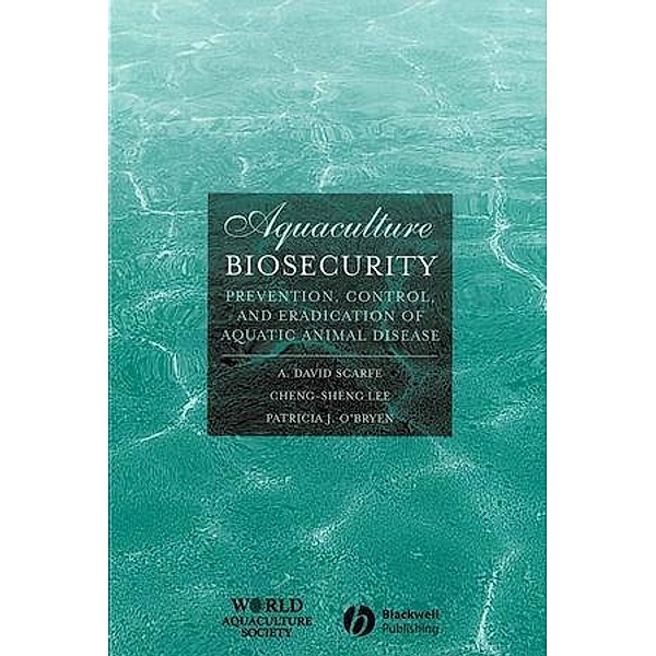 Aquaculture Biosecurity / World Aquaculture Society Book Series, A. David Scarfe, Cheng-Sheng Lee, Patricia J. O'Bryen