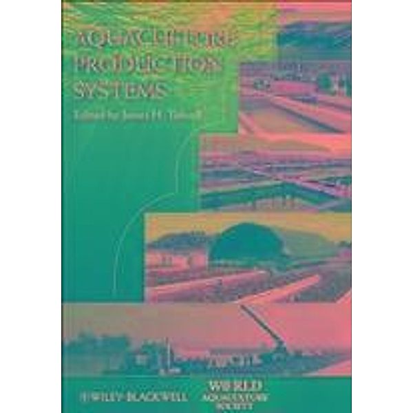 Aquaculture Production Systems / World Aquaculture Society Book Series, James H. Tidwell