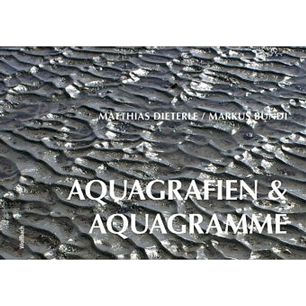 Aquagrafien und Aquagramme, Matthias Dieterle, Markus Bundi