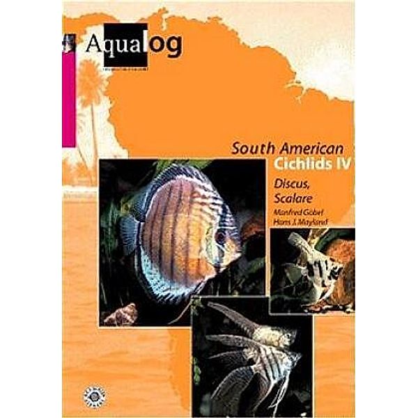 Aqualog. Reference fish of the world / Southamerican Cichlids. IV, Dt. /Engl. / Diskus und Skalare, Manfred Göbel, Wolfgang Glaser, Hans J Mayland